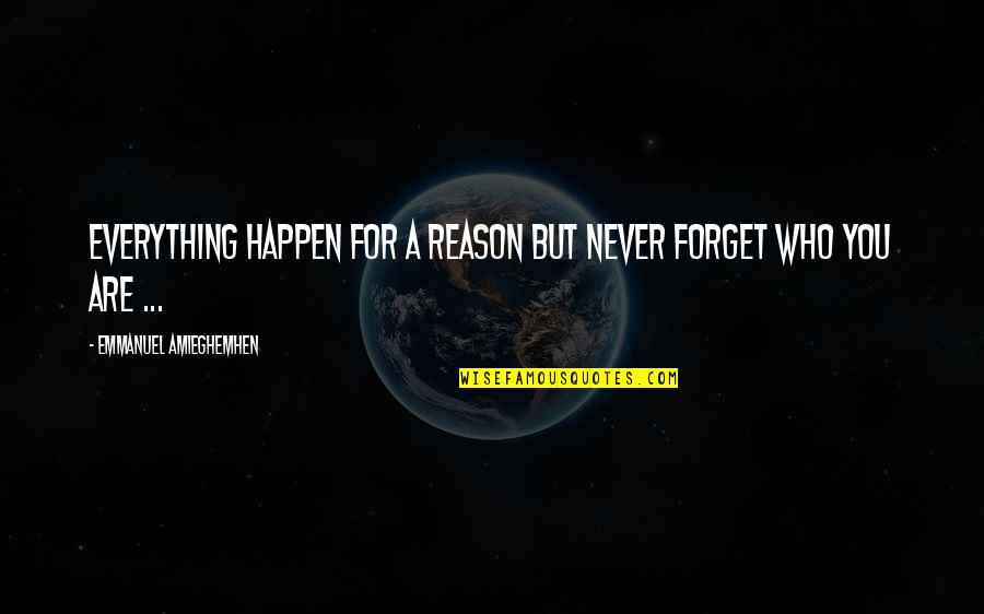 Kanade Quotes By Emmanuel Amieghemhen: Everything happen for a reason but never forget