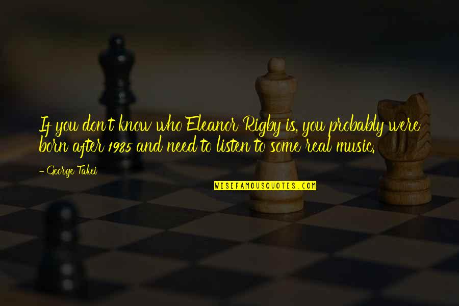 Kanady Quinn Quotes By George Takei: If you don't know who Eleanor Rigby is,