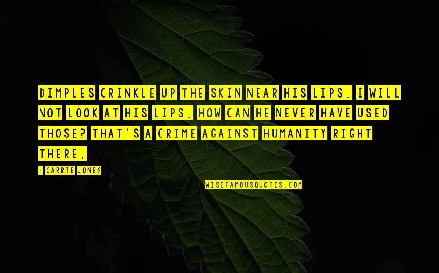 Kanae Minato Quotes By Carrie Jones: Dimples crinkle up the skin near his lips. Kanae Minato Quotes By Carrie Jones: Dimples crinkle up the skin near his lips.