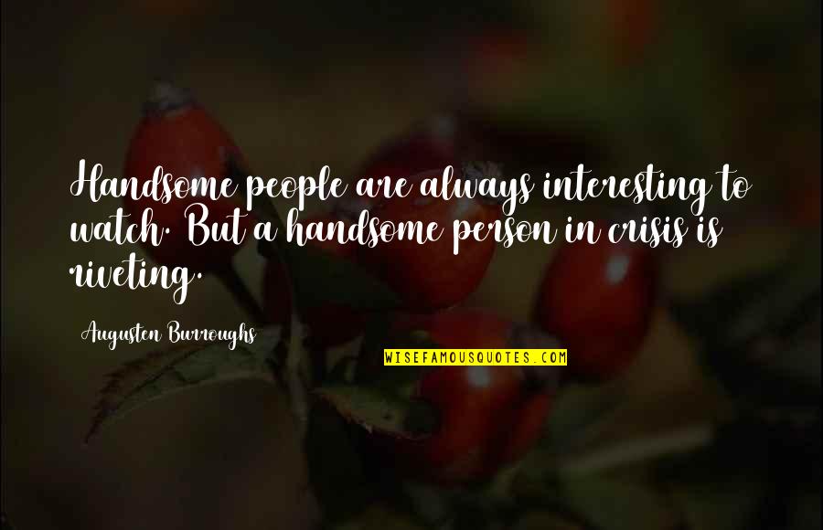 Kanagala Quotes By Augusten Burroughs: Handsome people are always interesting to watch. But
