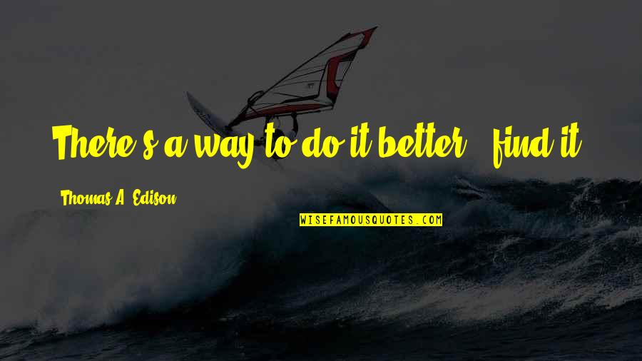 Kanaiyalal Munshi Quotes By Thomas A. Edison: There's a way to do it better -