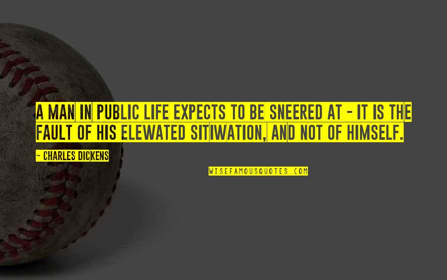 Kanal Quotes By Charles Dickens: A man in public life expects to be