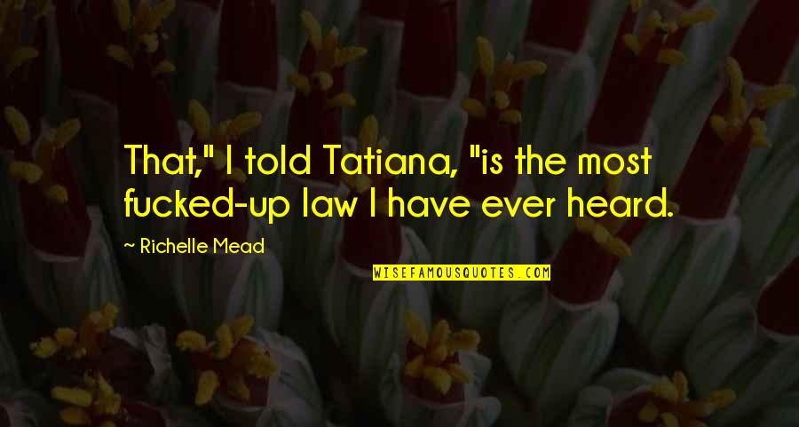 Kanaloa Auwae Quotes By Richelle Mead: That," I told Tatiana, "is the most fucked-up