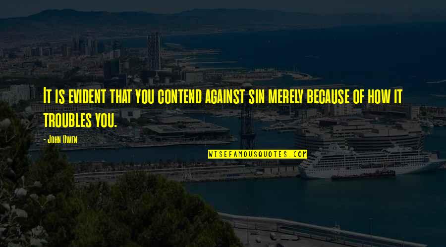 Kanamara Quotes By John Owen: It is evident that you contend against sin