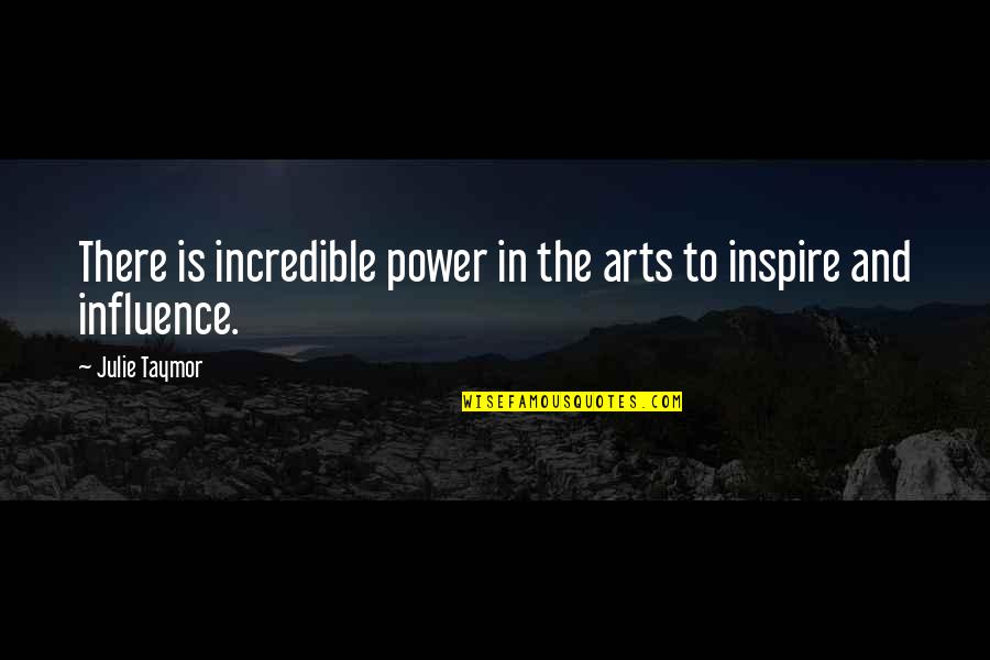 Kanamara Quotes By Julie Taymor: There is incredible power in the arts to