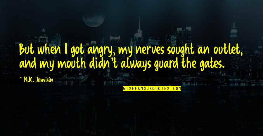 Kaname Kuran Quotes By N.K. Jemisin: But when I got angry, my nerves sought Kaname Kuran Quotes By N.K. Jemisin: But when I got angry, my nerves sought
