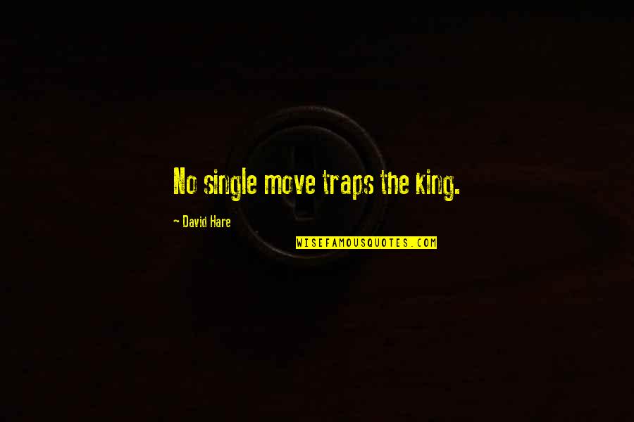 Kaname X Quotes By David Hare: No single move traps the king. Kaname X Quotes By David Hare: No single move traps the king.