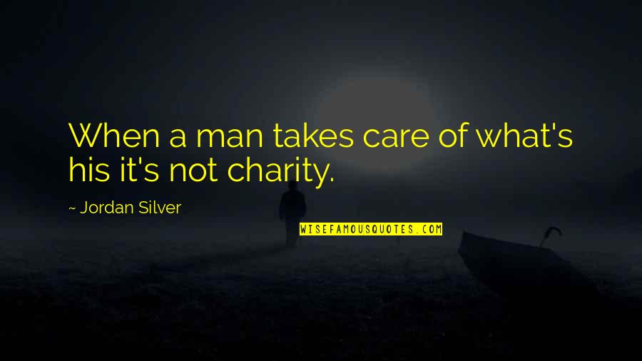 Kaname X Quotes By Jordan Silver: When a man takes care of what's his Kaname X Quotes By Jordan Silver: When a man takes care of what's his