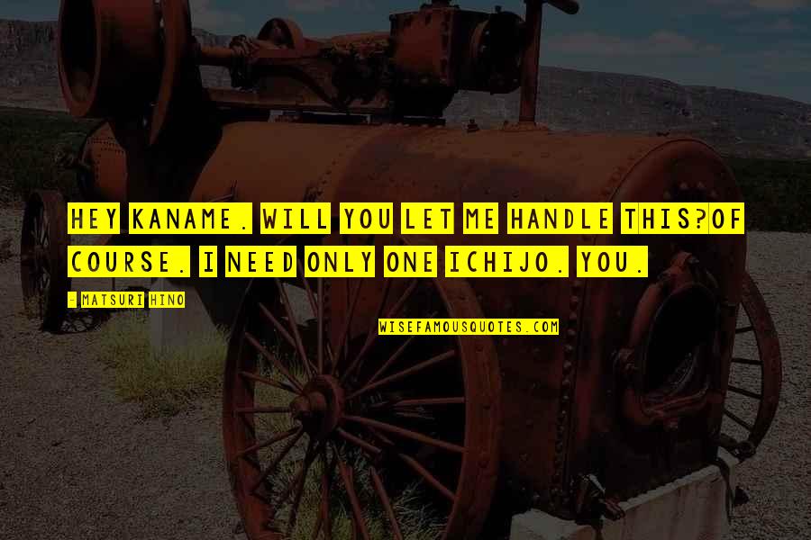 Kaname X Quotes By Matsuri Hino: Hey Kaname. Will you let me handle this?Of