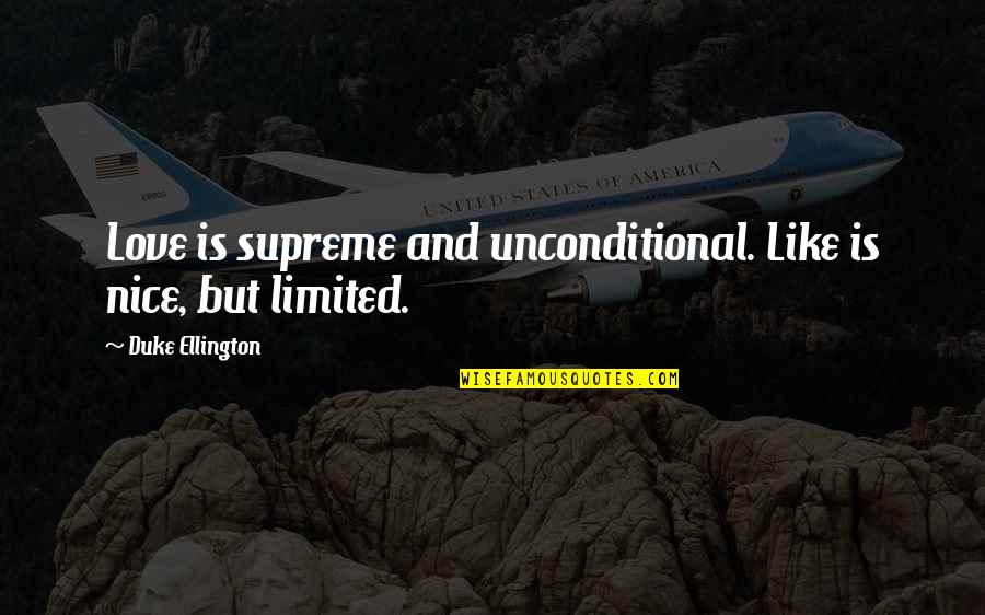 Kanan Jarrus Quotes By Duke Ellington: Love is supreme and unconditional. Like is nice, Kanan Jarrus Quotes By Duke Ellington: Love is supreme and unconditional. Like is nice,
