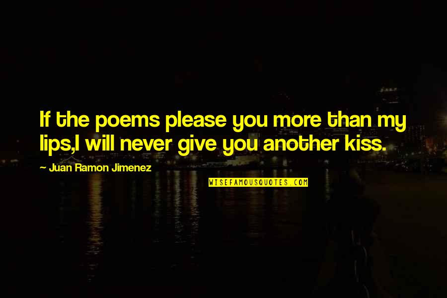 Kanan Jarrus Quotes By Juan Ramon Jimenez: If the poems please you more than my Kanan Jarrus Quotes By Juan Ramon Jimenez: If the poems please you more than my