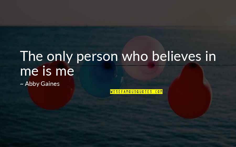 Kanao X Quotes By Abby Gaines: The only person who believes in me is Kanao X Quotes By Abby Gaines: The only person who believes in me is