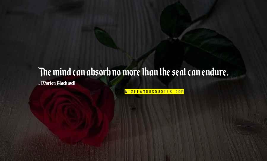 Kanapathi Tamil Quotes By Morton Blackwell: The mind can absorb no more than the