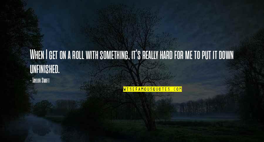 Kanarya Quotes By Taylor Swift: When I get on a roll with something,