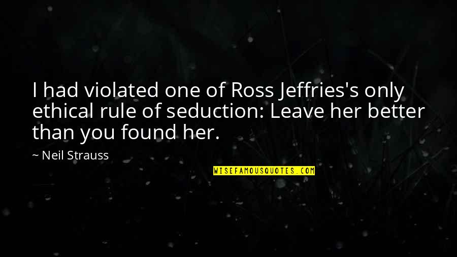 Kanata Hongo Quotes By Neil Strauss: I had violated one of Ross Jeffries's only Kanata Hongo Quotes By Neil Strauss: I had violated one of Ross Jeffries's only