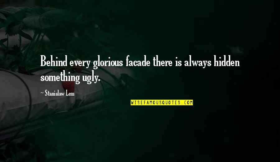 Kanata Hongo Quotes By Stanislaw Lem: Behind every glorious facade there is always hidden
