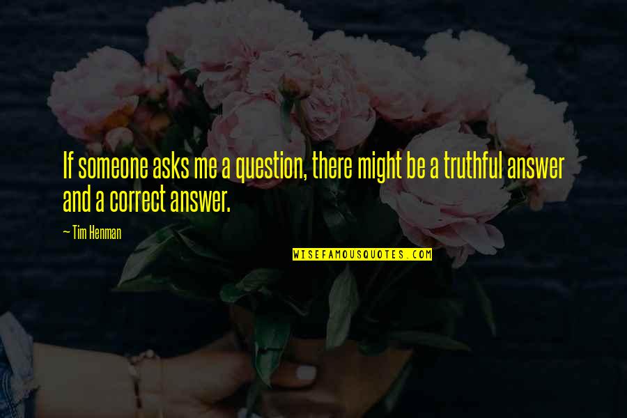 Kanatli Unicorn Quotes By Tim Henman: If someone asks me a question, there might