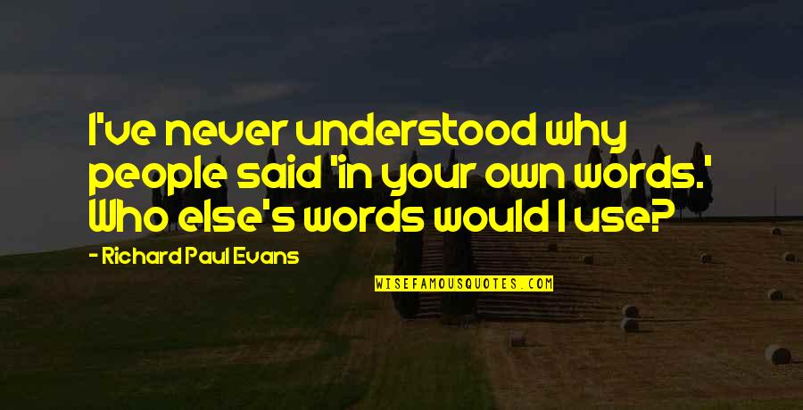 Kanawa Tsugi Quotes By Richard Paul Evans: I've never understood why people said 'in your Kanawa Tsugi Quotes By Richard Paul Evans: I've never understood why people said 'in your