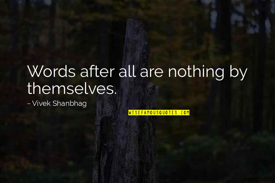 Kanaya Sprite Quotes By Vivek Shanbhag: Words after all are nothing by themselves. Kanaya Sprite Quotes By Vivek Shanbhag: Words after all are nothing by themselves.