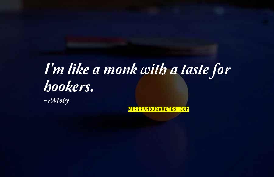 Kanayokyani Quotes By Moby: I'm like a monk with a taste for