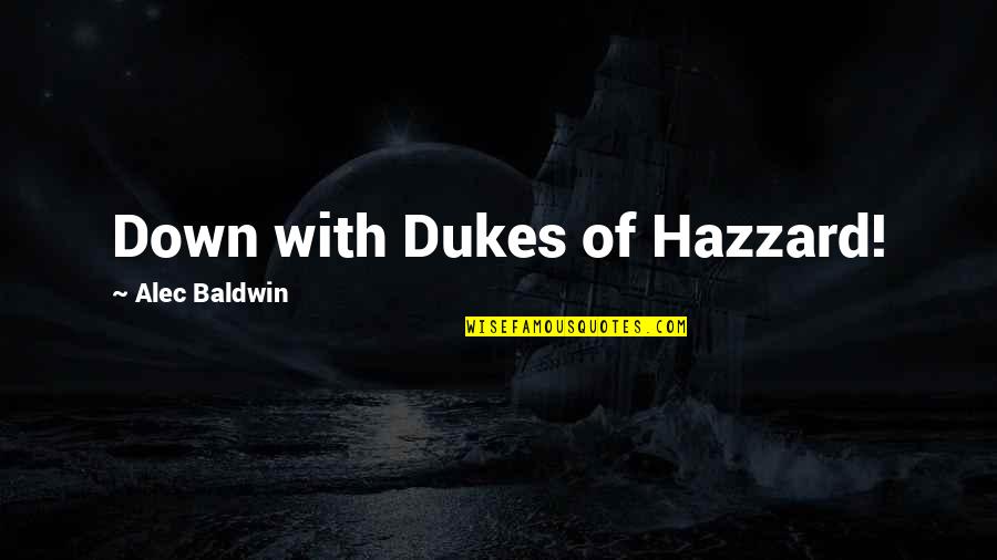Kanba Takakura Quotes By Alec Baldwin: Down with Dukes of Hazzard!