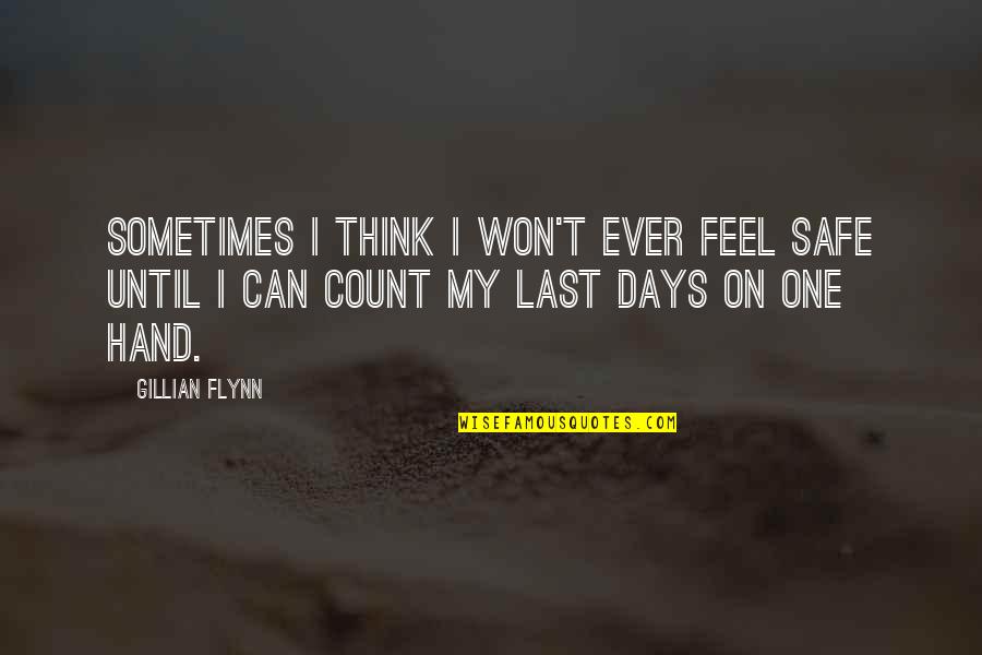 Kanbara Takuya Quotes By Gillian Flynn: Sometimes I think I won't ever feel safe Kanbara Takuya Quotes By Gillian Flynn: Sometimes I think I won't ever feel safe