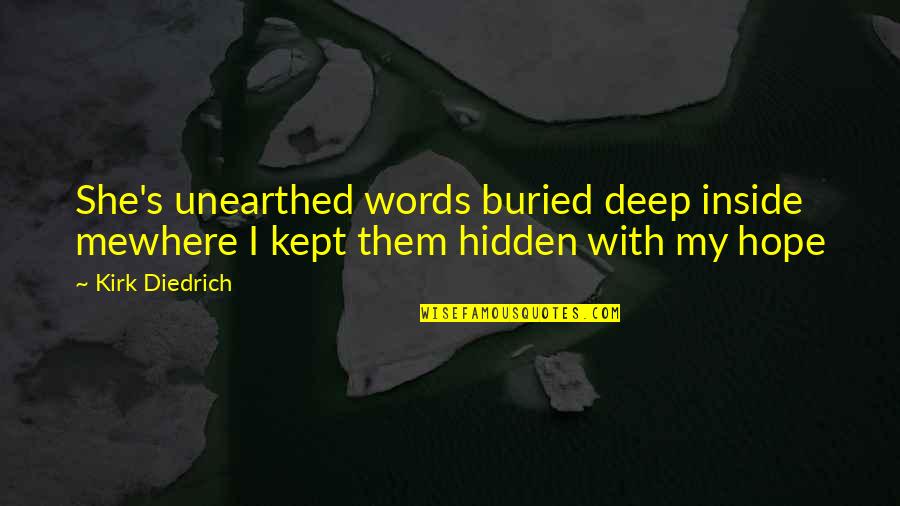 Kancah Dunia Quotes By Kirk Diedrich: She's unearthed words buried deep inside mewhere I