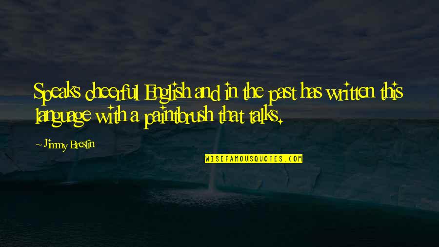 Kancah Internasional Quotes By Jimmy Breslin: Speaks cheerful English and in the past has Kancah Internasional Quotes By Jimmy Breslin: Speaks cheerful English and in the past has