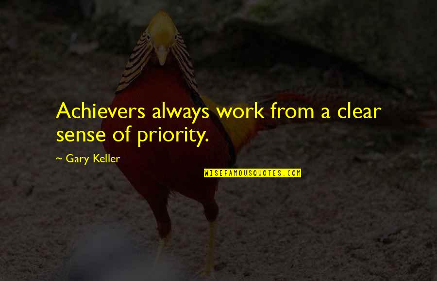Kancare Clearinghouse Quotes By Gary Keller: Achievers always work from a clear sense of Kancare Clearinghouse Quotes By Gary Keller: Achievers always work from a clear sense of