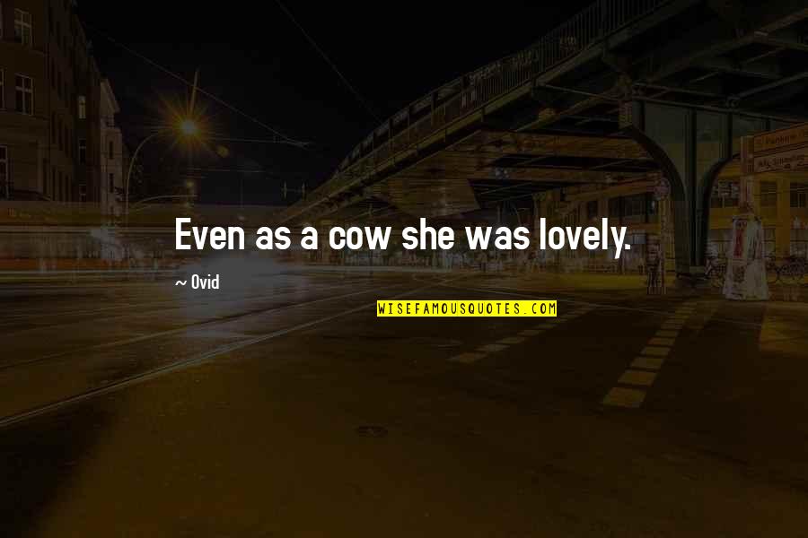 Kancare Clearinghouse Quotes By Ovid: Even as a cow she was lovely.