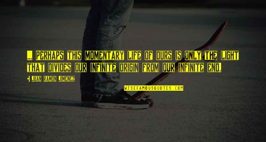 Kanceliariniai Quotes By Juan Ramon Jimenez: ... Perhaps this momentary life of ours is