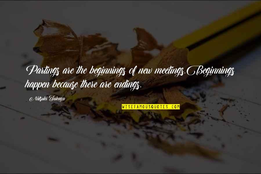 Kanceliariniai Quotes By Natsuki Takaya: Partings are the beginnings of new meetings.Beginnings happen