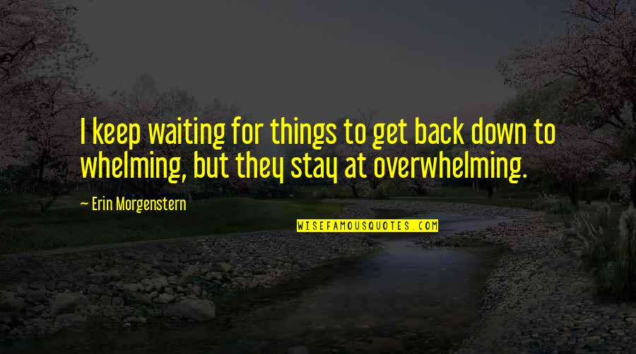 Kanchaiut Quotes By Erin Morgenstern: I keep waiting for things to get back