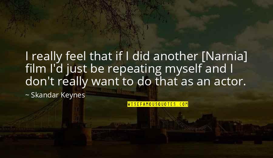 Kanchaiut Quotes By Skandar Keynes: I really feel that if I did another