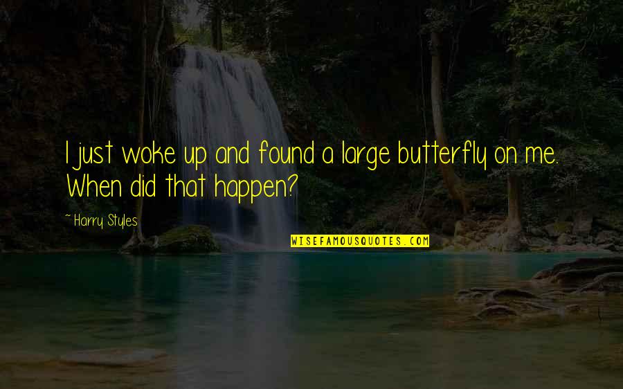 Kancheli Complete Quotes By Harry Styles: I just woke up and found a large