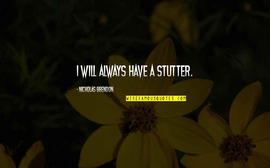 Kanchenjunga Quotes By Nicholas Brendon: I will always have a stutter.