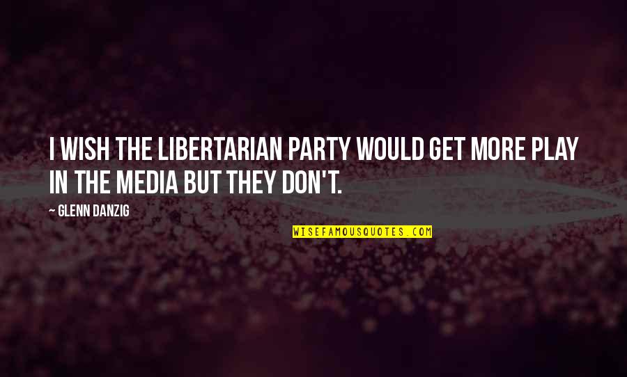 Kanchi Mahaswami Quotes By Glenn Danzig: I wish the Libertarian Party would get more