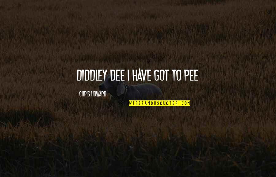 Kanchi Mahaswamigal Quotes By Chris Howard: Diddley dee I have got to pee Kanchi Mahaswamigal Quotes By Chris Howard: Diddley dee I have got to pee