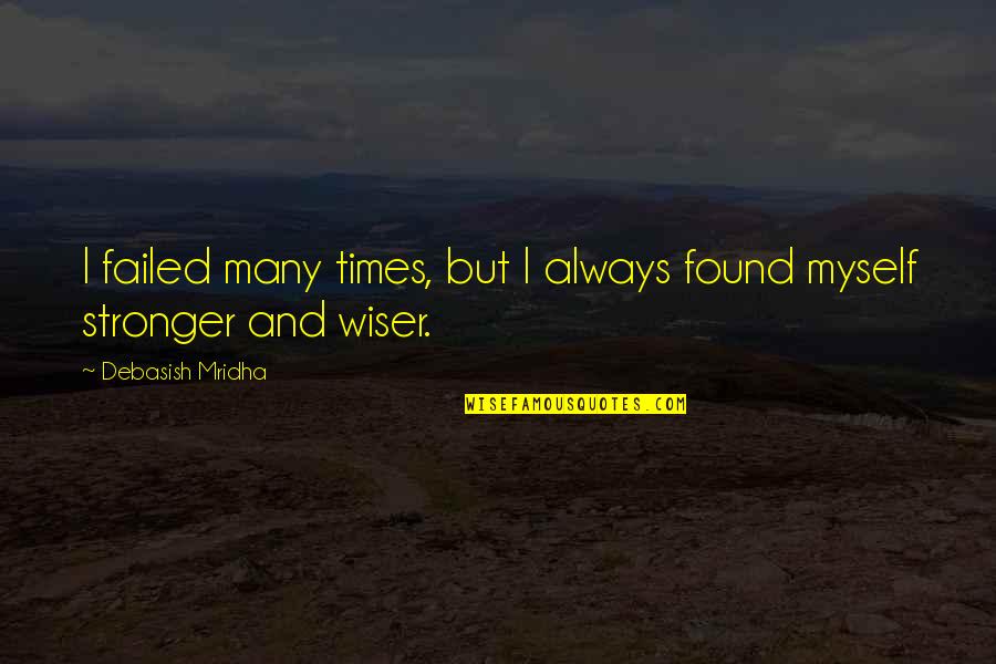 Kanchit Thamthong Quotes By Debasish Mridha: I failed many times, but I always found Kanchit Thamthong Quotes By Debasish Mridha: I failed many times, but I always found