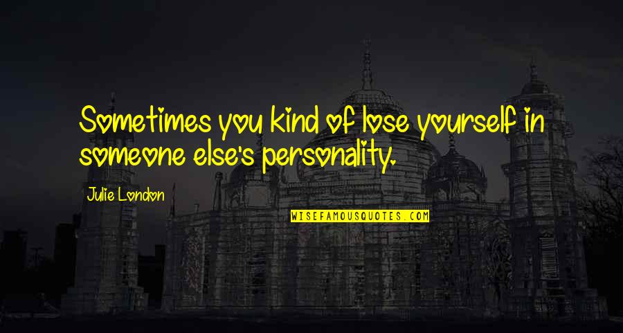 Kanchit Thamthong Quotes By Julie London: Sometimes you kind of lose yourself in someone