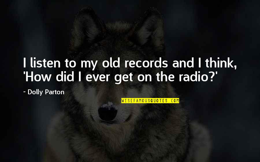Kandahar Quotes By Dolly Parton: I listen to my old records and I