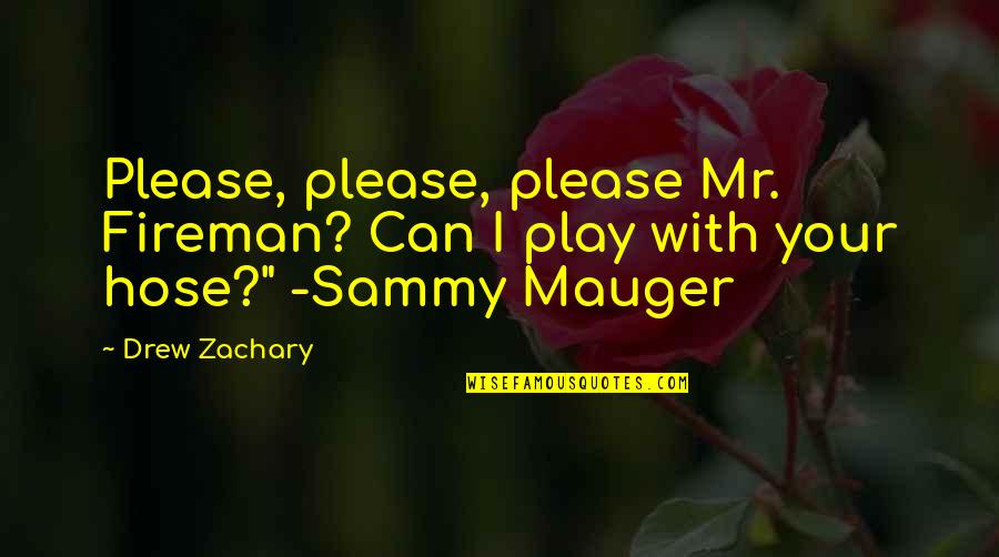 Kandampully Quotes By Drew Zachary: Please, please, please Mr. Fireman? Can I play