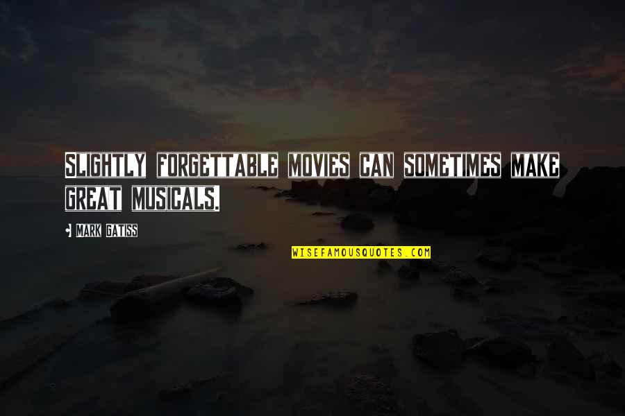 Kandapola Tea Quotes By Mark Gatiss: Slightly forgettable movies can sometimes make great musicals.