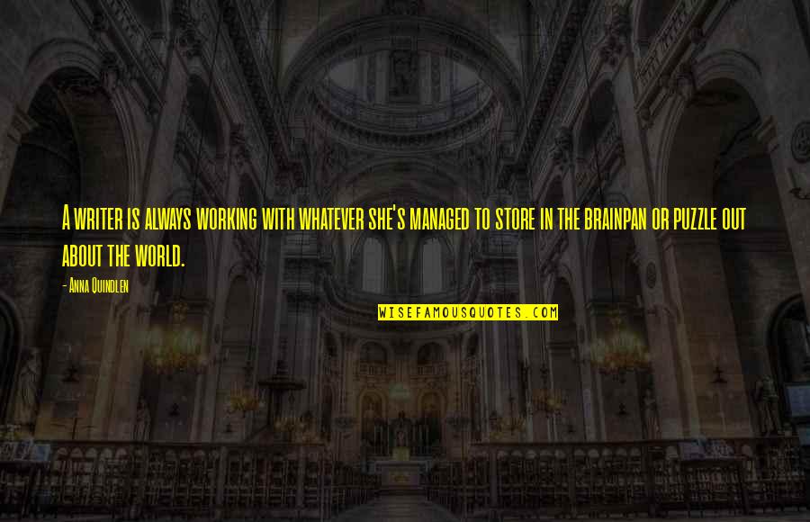 Kandathil M Quotes By Anna Quindlen: A writer is always working with whatever she's Kandathil M Quotes By Anna Quindlen: A writer is always working with whatever she's