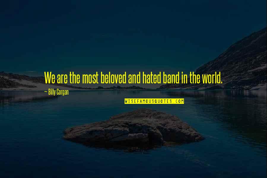 Kandee Johnson Quotes By Billy Corgan: We are the most beloved and hated band Kandee Johnson Quotes By Billy Corgan: We are the most beloved and hated band