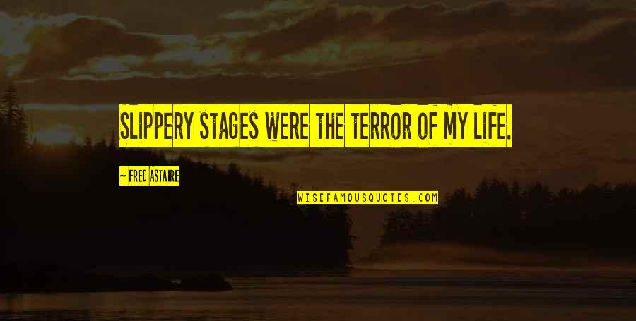 Kandee Johnson Quotes By Fred Astaire: Slippery stages were the terror of my life. Kandee Johnson Quotes By Fred Astaire: Slippery stages were the terror of my life.