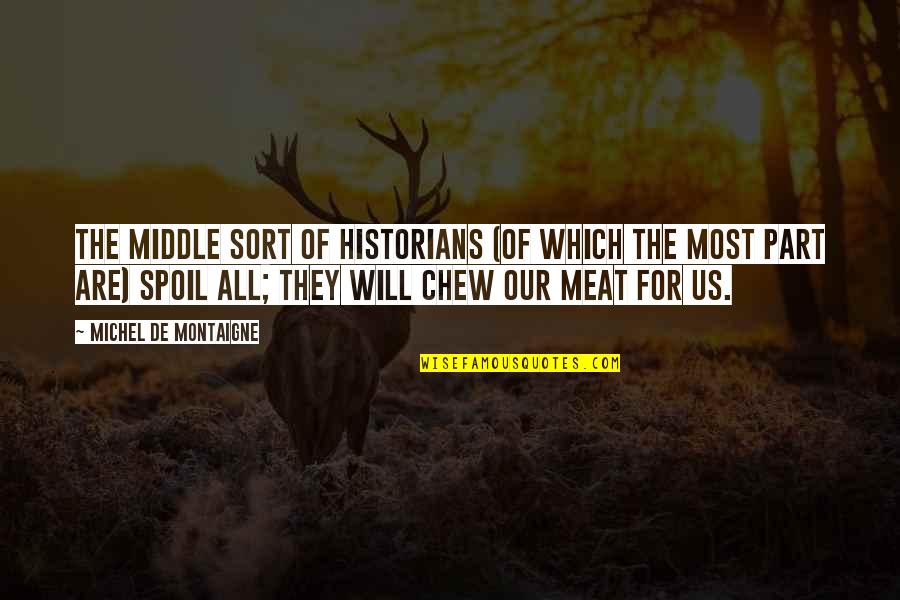 Kandee Johnson Quotes By Michel De Montaigne: The middle sort of historians (of which the Kandee Johnson Quotes By Michel De Montaigne: The middle sort of historians (of which the