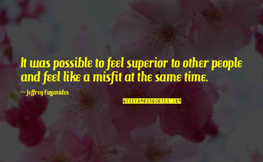 Kandel Quotes By Jeffrey Eugenides: It was possible to feel superior to other