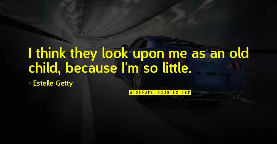 Kandelaar Quotes By Estelle Getty: I think they look upon me as an