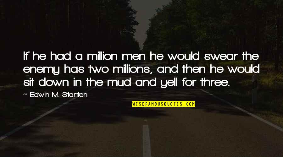 Kanden Quotes By Edwin M. Stanton: If he had a million men he would Kanden Quotes By Edwin M. Stanton: If he had a million men he would